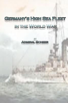 Germany's High Sea Fleet in the World War by Scheer, Reinhard