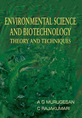 Environmental Science and Biotechnology Theory and Techniques by G, A. Murugesan