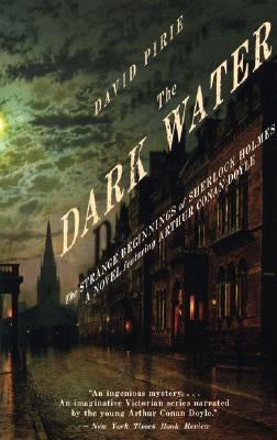 The Dark Water: The Strange Beginnings of Sherlock Holmes by Birie, David