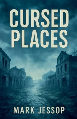Cursed Places by Jessop, Mark