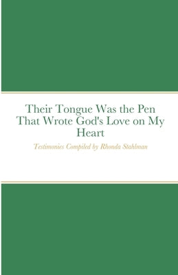 Their Tongue Was the Pen That Wrote God's Love on My Heart by Stahlman, Rhonda