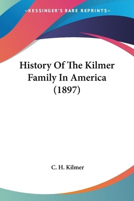 History Of The Kilmer Family In America (1897) by Kilmer, C. H.