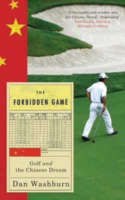 Forbidden Game: Golf and the Chinese Dream by Washburn, Dan