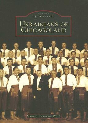 Ukrainians of Chicagoland by Kuropas Ph. D., Myron B.