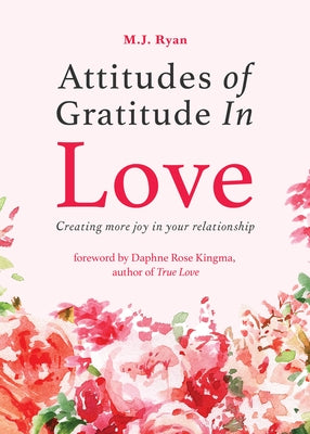 Attitudes of Gratitude in Love: Creating More Joy in Your Relationship by Ryan, M. J.