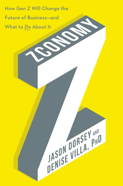 Zconomy: How Gen Z Will Change the Future of Business--And What to Do about It by Dorsey, Jason R.