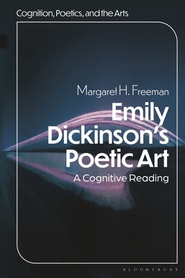Emily Dickinson's Poetic Art: A Cognitive Reading by Freeman, Margaret H.