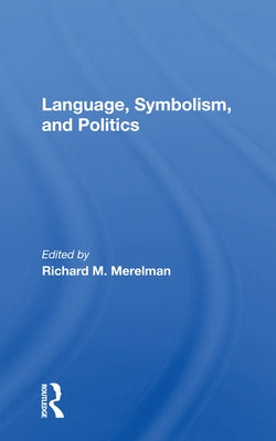 Language, Symbolism, and Politics by Merelman, Richard M.