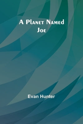 A Planet Named Joe by Hunter, Evan