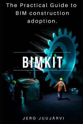 Bimkit: The Practical Guide to BIM construction adoption by Juujärvi, Jero