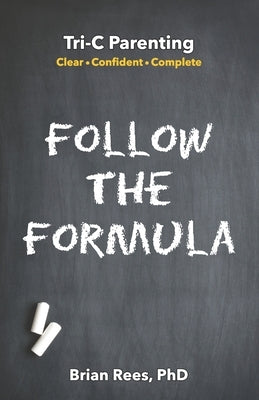 Follow the Formula: Tri-C Parenting: Clear ● Confident ● Complete by Hayes, Monique M.