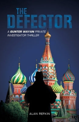 The Defector: A Gunter Wayan Private Investigator Thriller by Refkin, Alan