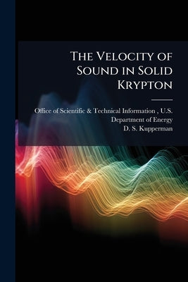 The Velocity of Sound in Solid Krypton by Office of Scientific &. Technical Inform