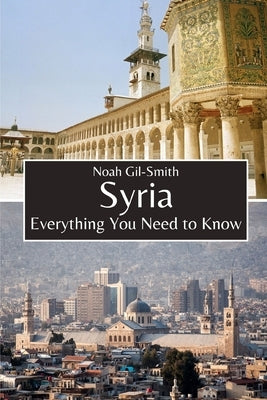 Syria: Everything You Need to Know by Gil-Smith, Noah