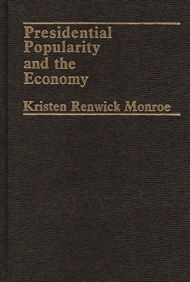 Presidential Popularity and the Economy by Monroe, Kristen Renwick