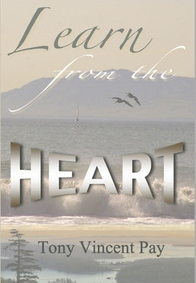 Learn from the Heart by Pay, Tony V.