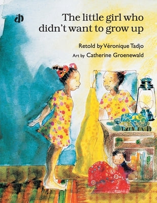 The Little Girl Who Didn't Want to Grow Up* by Tadjo, Véronique