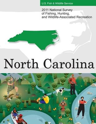 2011 National Survey of Fishing, Hunting, and Wildlife-Associated Recreation?North Carolina by U. S. Fish and Wildlife Service and U. S