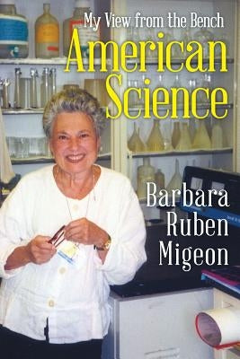 American Science: My View from the Bench by Migeon, Barbara Ruben