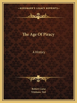 The Age Of Piracy: A History by Carse, Robert