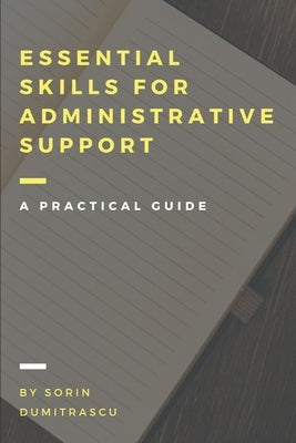 Essential Skills for Administrative Support Professionals: A Practical Guide by Dumitrascu, Sorin