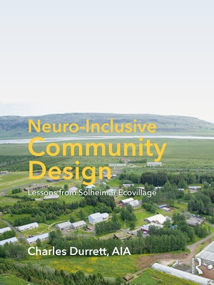 Neuro-Inclusive Community Design: Lessons from Sólheimar Ecovillage by Durrett, Charles