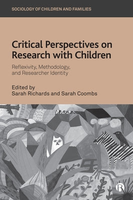 Critical Perspectives on Research with Children: Reflexivity, Methodology, and Researcher Identity by Richards, Sarah