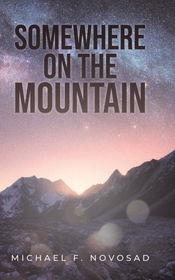 Somewhere on the Mountain by Novosad, Michael F.