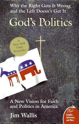 God's Politics: Why the Right Gets It Wrong and the Left Doesn't Get It by Wallis, Jim