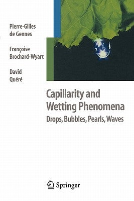 Capillarity and Wetting Phenomena: Drops, Bubbles, Pearls, Waves by de Gennes, Pierre-Gilles