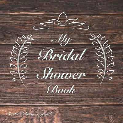 My Bridal Shower Book: Rustic Edition: Grand by Martin, Chrissi