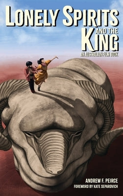 Lonely Spirits and the King: An Australian Film Book by Peirce, Andrew F.