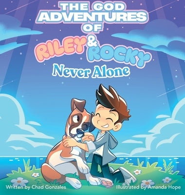 The God Adventures of Riley & Rocky: Never Alone by Gonzales, Chad