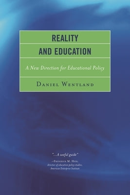Reality and Education: A New Direction for Educational Policy by Wentland, Daniel