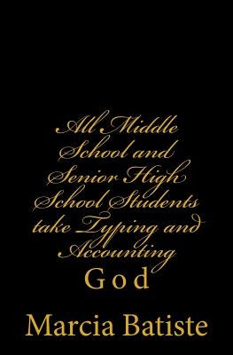 All Middle School and Senior High School Students take Typing and Accounting: God by Batiste, Marcia