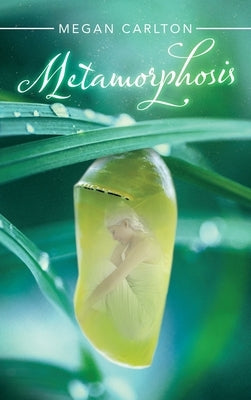 Metamorphosis by Carlton, Megan