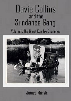 Davie Collins and the Sundance Gang Volume One: The Great Kon-Tiki Challenge by Marsh, James