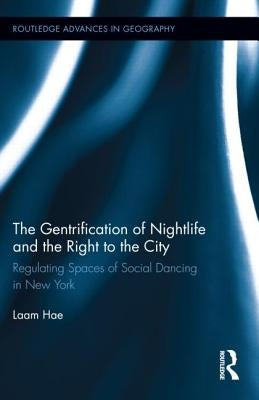 The Gentrification of Nightlife and the Right to the City: Regulating Spaces of Social Dancing in New York by Hae, Laam