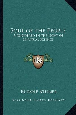 Soul of the People: Considered in the Light of Spiritual Science by Steiner, Rudolf