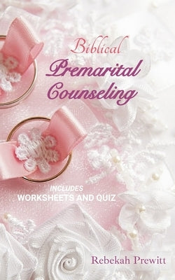 Biblical Premarital Counseling by Prewitt, Rebekah