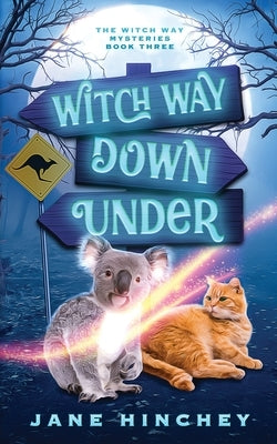 Witch Way Down Under: A Witch Way Paranormal Cozy Mystery #3 by Hinchey, Jane