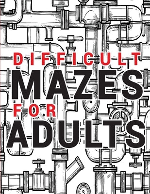 Maze for Adults Difficult: Adult Puzzle Mazes Book 99 Difficult Mazes and Labyrinth Can you escape the maze? by Penciol