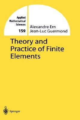 Theory and Practice of Finite Elements by Ern, Alexandre
