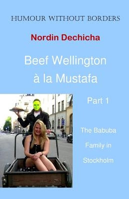 Beef Wellington à la Mustafa: The Babuba Family in Stockholm by Dechicha, Nordin