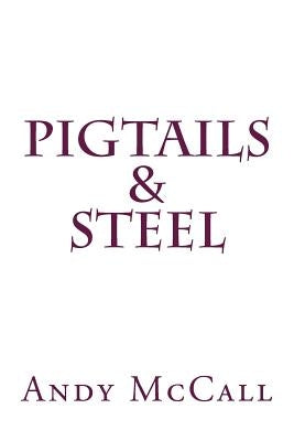 Pigtails & Steel by McCall, Andy