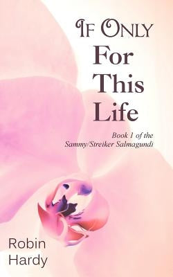 If Only for This Life by Hardy, Robin