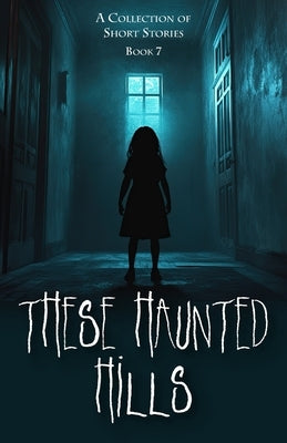 These Haunted Hills: A Collection of Short Stories: Book 7 by Publishing, Inc Jan-Carol