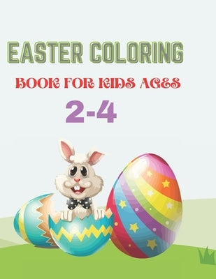 Easter Coloring Book for Kids Ages 2-4: A Collection of Fun and Easy Happy Easter Eggs And Bunny Coloring Pages for Kids by Reyes, Justin