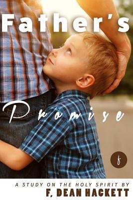 Father's Promise: A Study on the Holy Spirit by Hackett, F. Dean