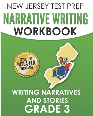 NEW JERSEY TEST PREP Narrative Writing Workbook Grade 3: Writing Narratives and Stories by Hawas, J.